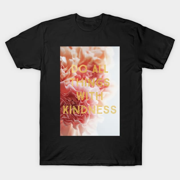 With Kindness (Carnation) T-Shirt by ALICIABOCK